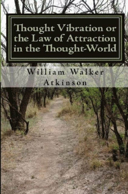 William Walker Atkinson, William F. Shannon - Thought Vibration or the Law of Attraction In the Thought-World, E-bok