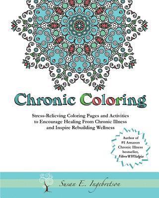Fawn Ornelas, Susan E. Ingebretson - Chronic Coloring: Stress-Relieving Coloring Pages and Activities to Encourage Healing from Chronic Illness and Inspire Rebuilding Wellne, Häftad. Tillgänglighet: Lägg i varukorg