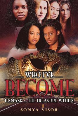 Sonya D. Visor - Who I've Become: Unmask...The Treasure Within, Häftad