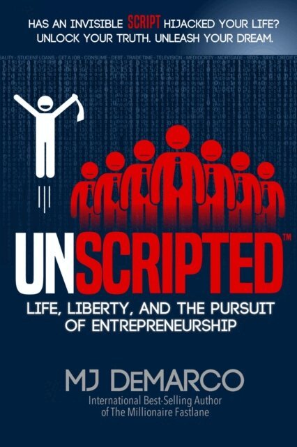 MJ DeMarco - UNSCRIPTED: Life, Liberty, and the Pursuit of Entrepreneurship, E-bok
