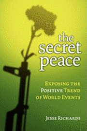 Jesse Richards - The Secret Peace: Exposing the Positive Trend of World Events, Häftad