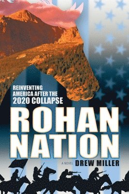 Drew Miller - Rohan Nation: Reinventing America after the 2020 Collapse, 3rd Ed, Häftad. Tillgänglighet: Lägg i varukorg
