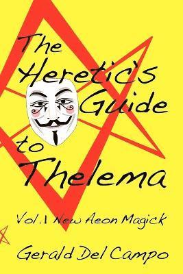 Gerald Enrique Del Campo - Heretic's Guide to Thelema Volume 1, Häftad