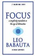 Focus: A Simplicity Manifesto In The Age Of Distraction