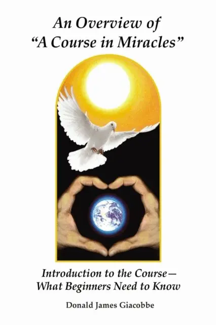 Donald James Giacobbe - Overview of &quote;A Course in Miracles&quote;: Introduction to the Course---What Beginners Need to Know, E-bok. Tillgänglighet: Lägg i varukorg