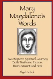Aliyah Schick - Mary Magdalene's Words: Two Women's Spiritual Journey, Both Truth and Fiction, Both Ancient and Now, Häftad. Tillgänglighet: Lägg i varukorg