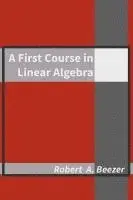 Robert A. Beezer - A First Course in Linear Algebra, Inbunden. Tillgänglighet: Lägg i varukorg