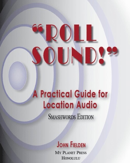 John Fielden - Roll Sound! A Practical Guide for Location Audio, E-bok. Tillgänglighet: Lägg i varukorg