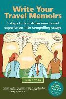 Sarah E. White - Write Your Travel Memoirs: 5 Steps to Transform Your Travel Experiences Into Compelling Essays, Häftad