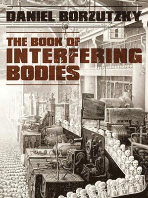 Daniel Borzutzky - Book of Interfering Bodies, Häftad