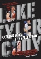 Steve Zeller, Lori Zeller - Raising Boys the Zeller Way, Inbunden