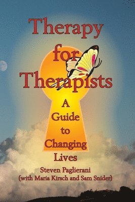 Steven Paglierani, Maria Kirsch, Sam Snider - Therapy for Therapists (a guide to changing lives), Häftad