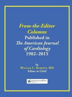 William C Roberts - From-the-Editor Columns Published in the American Journal of Cardiology, 1982-2015, Inbunden. Tillgänglighet: Lägg i varukorg
