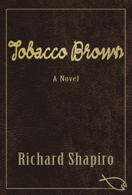 Richard Shapiro - Tobacco Brown, a Novel, E-bok