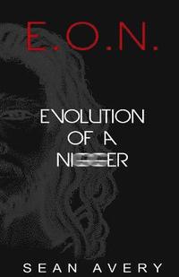 E.O.N.: Evolution of a Nigger