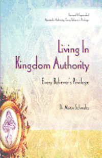 Martin Schmaltz - Living In Kingdom Authority: Every Believer's Privilege, Häftad