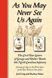 Sharlene Baker - As You May Never See Us Again: The Civil War letters of George and Walter Battle, 4th North Carolina Infantry, Coming of Age on the Front Lines of the, Häftad. Tillgänglighet: Lägg i varukorg