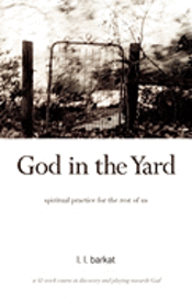 L. L. Barkat - God in the Yard: Spiritual practice for the rest of us, Häftad