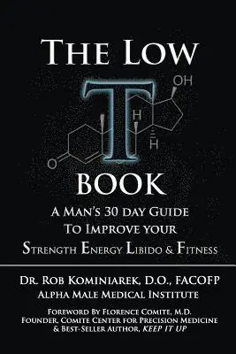 The Low T Book: A Man's 30 Day Guide To Improve Your Strength, Energy, Libido & Fitness