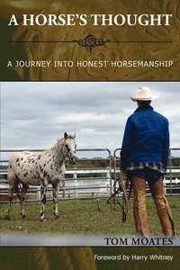 Horse's Thought. A Journey into Honest Horsemanship
