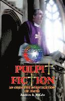 Andrew A. Bufalo - Pulpit Fiction - An Objective Investigation of Faith, Häftad