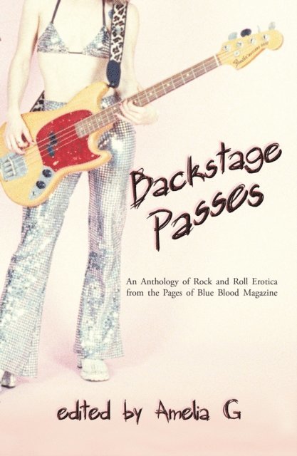Amelia G - Backstage Passes: an Anthology of Rock and Roll Erotica from the Pages of Blue Blood, E-bok