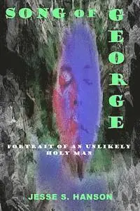 Jesse S. Hanson - Song of George: Portrait of an Unlikely Holy Man, Häftad. Tillgänglighet: Lägg i varukorg
