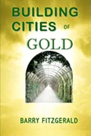 Barry Fitzgerald - Building Cities of Gold, Häftad. Tillgänglighet: Lägg i varukorg