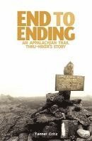Tanner Critz - End to Ending: An Appalachian Trail Thru-Hiker's Story, Häftad