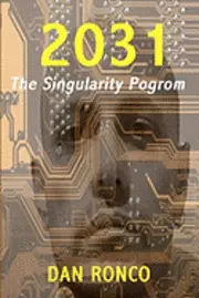 Dan Ronco - 2031: The Singularity Pogrom, Häftad. Tillgänglighet: Lägg i varukorg