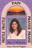 Nancy Merritt Wiggins - Prittle, Prattle, Pain, Prayer, Praise, Peace and Perfection, Häftad. Tillgänglighet: Lägg i varukorg