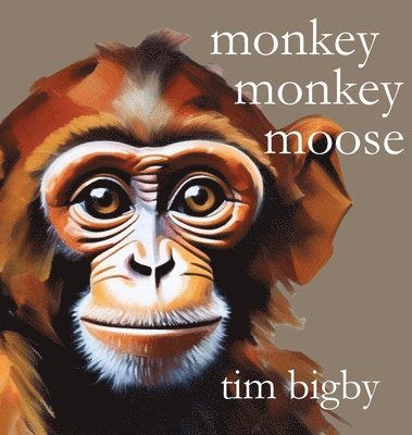 Tim Bigby - Monkey Monkey Moose, Inbunden. Tillgänglighet: Lägg i varukorg