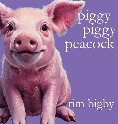 Tim Bigby - Piggy Piggy Peacock, Inbunden. Tillgänglighet: Lägg i varukorg