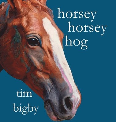 Tim Bigby - Horsey Horsey Hog, Inbunden. Tillgänglighet: Lägg i varukorg