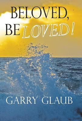 Garry Glaub, Denise Williams - Beloved, Be LOVED!, Inbunden