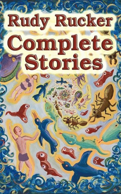 Rudy Rucker - Complete Stories, E-bok