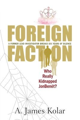 A. James Kolar - Foreign Faction - Who Really Kidnapped JonBenet?, Häftad