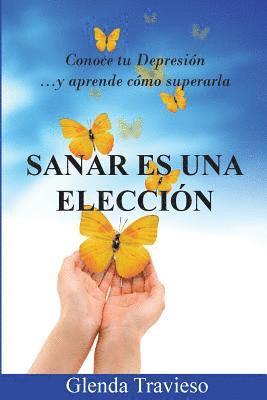 Glenda Travieso - Sanar Es Una Eleccion: Conoce Tu Depresión Y Aprende Como Superarla, Häftad
