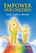 Empower Our Children: God's Call to Parents, How to Heal Yourself and Your Children