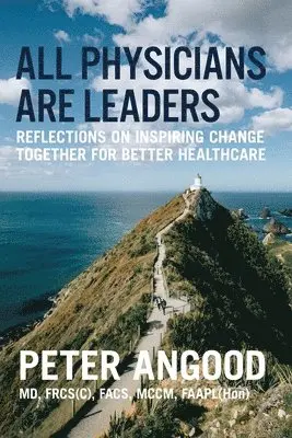 Peter B. Angood - All Physicians are Leaders: Reflections on Inspiring Change Together for Better Healthcare, Häftad. Tillgänglighet: Lägg i varukorg