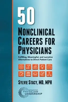 Sylvie Stacy - 50 Nonclinical Careers for Physicians: Fulfilling, Meaningful, and Lucrative Alternatives to Direct Patient Care, Häftad. Tillgänglighet: Lägg i varukorg