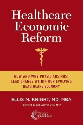 Ellis M. Knight - Healthcare Economic Reform: How and Why Physicians Must Lead Change Within Our Evolving Healthcare Economy, Häftad. Tillgänglighet: Lägg i varukorg