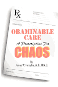 James W. Forsythe MD Hmd - Obaminable Care: A Prescription for Chaos, Häftad. Tillgänglighet: Lägg i varukorg