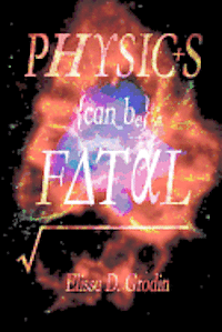 Elissa D. Grodin - Physics Can Be Fatal, Häftad