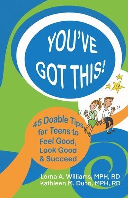 Lorna A. Williams, Kathleen M. Dunn - You've Got This!: 45 Doable Tips for Teens to Feel Good, Look Good & Succeed, Häftad. Tillgänglighet: Lägg i varukorg
