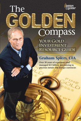 Graham Spiers - The Golden Compass: Your Gold Investment Resource Guide, Häftad