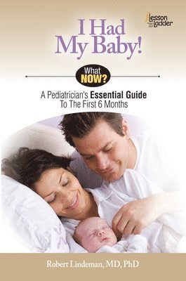 Rob Lindeman - I Had My Baby!: A Pediatrician's Essential Guide to the First 6 Months, Häftad