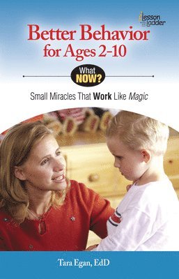 Tara Egan - Better Behavior for Ages 2-10: Small Miracles That Work Like Magic, Häftad