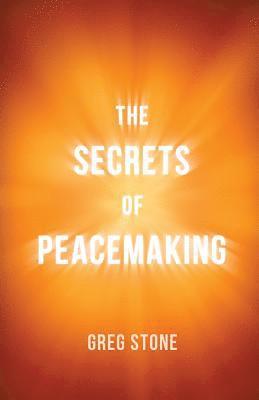 Greg Stone, Lindsay Stone - The Secrets of Peacemaking, Häftad
