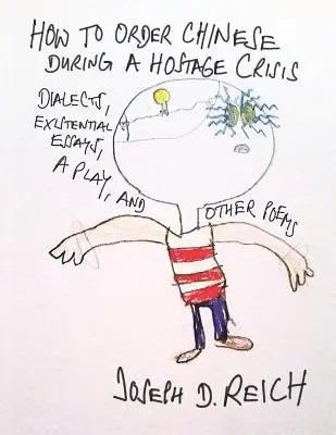Joseph D. Reich - How To Order Chinese During A Hostage Crisis: Dialects, Existential Essays, A Play, And Other Poems, Häftad. Tillgänglighet: Lägg i varukorg